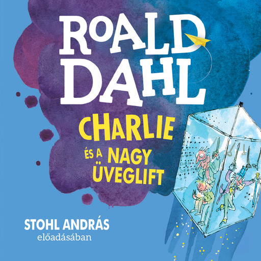 Charlie és a nagy üveglift (Unabridged), Roald Dahl