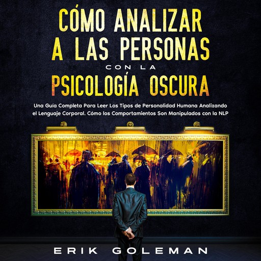Cómo Analizar a las Personas con la Psicología Oscura, Erik Goleman