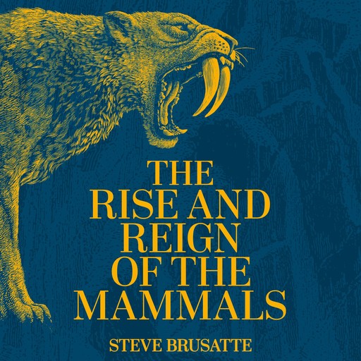 The Rise and Reign of the Mammals, Steve Brusatte