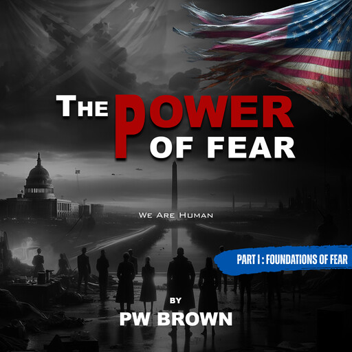 The Power of Fear: Part I - Foundations of Fear, PW Brown