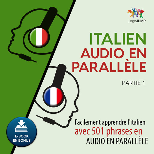 Italien audio en parallle - Facilement apprendre l'italien avec 501 phrases en audio en parallle - Partie 1, Lingo Jump