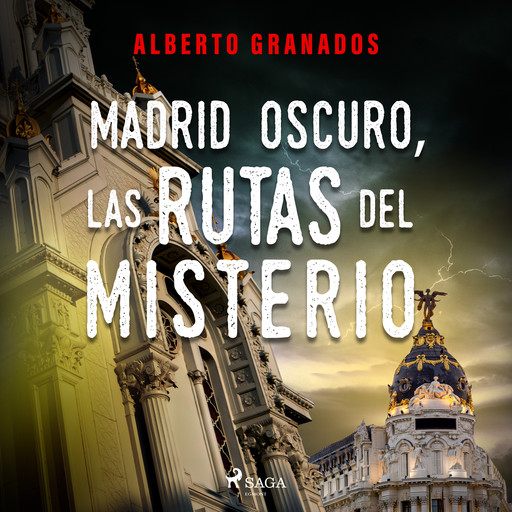 Madrid Oscuro, las rutas del misterio, Alberto Granados Martinez