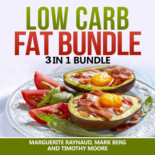 Low Carb Fat Bundle: 3 in 1 Bundle, Low Carb, Body Fat, Ketogenic Diet, Marguerite Raynaud, Mark Berg, Timothy Moore