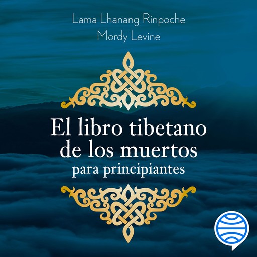 El libro tibetano de los muertos para principiantes, Lama Lhanang Rinpoche, Mordy Levine