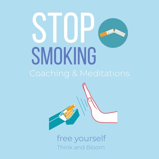 Stop Smoking Coaching & Meditations - free yourself, Bloom Think