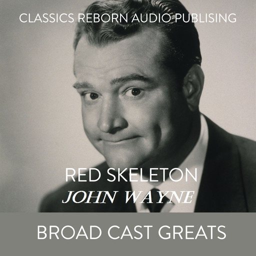 Red Skelton John Wayne Broad Cast Greats, Classic Reborn Audio Publishing