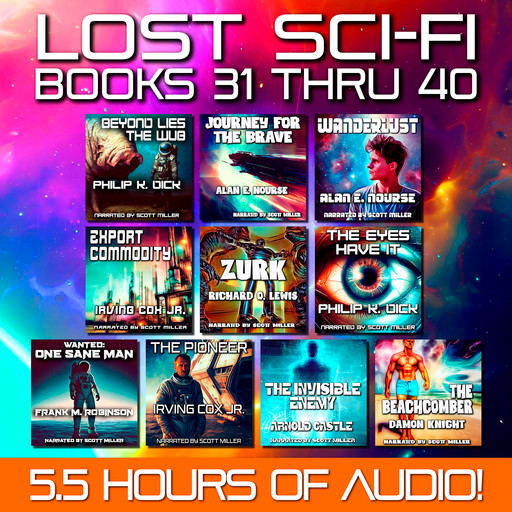 Lost Sci-Fi Books 31 thru 40, Philip Dick, Frank M.Robinson, Arnold Castle, Richard Lewis, Alan E.Nourse, Knight Damon, Irving Cox Jr.