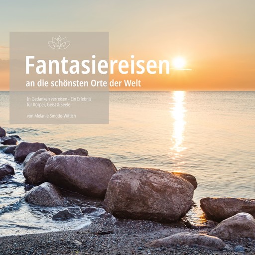 Fantasiereisen an die schönsten Orte der Welt, Melanie Smode-Wittich