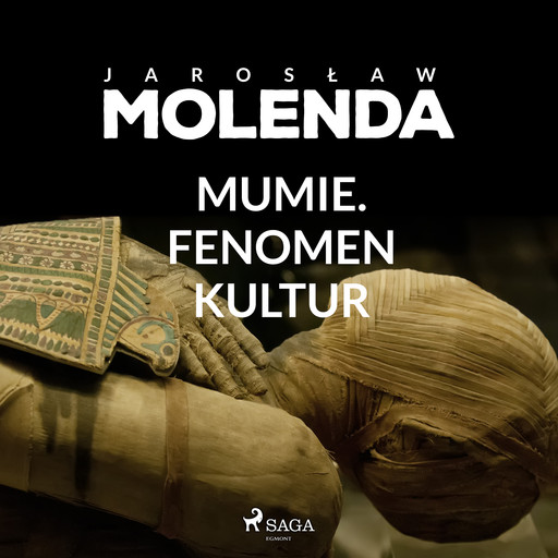 Mumie. Fenomen kultur, Jarosław Molenda