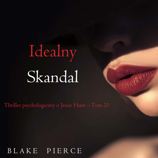 Idealny skandal (Thriller psychologiczny o Jessie Hunt – Tom 23), Blake Pierce