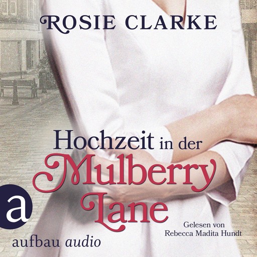 Hochzeit in der Mulberry Lane - Die große Mulberry Lane Saga, Band 2 (Ungekürzt), Rosie Clarke