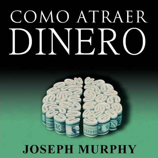 Como Atraer Dinero A Su Vida by Joseph Murphy, Joseph Murphy