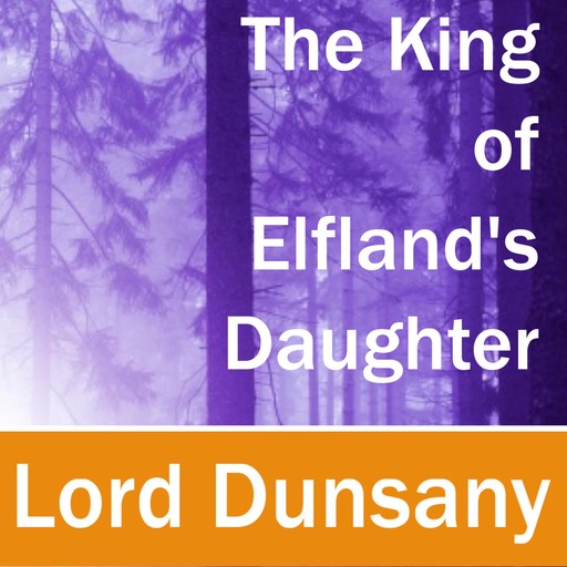 The King of Elfland's Daughter, Lord Dunsany