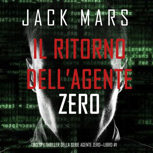 Il ritorno dell’Agente Zero (Uno spy thriller della serie Agente Zero—Libro #1), Jack Mars
