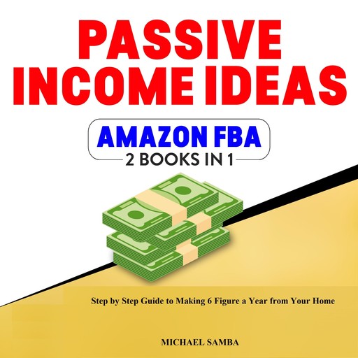 Passive Income Ideas & Amazon FBA - 2 Books In 1, Michael Samba