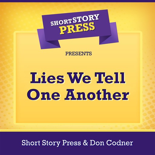 Short Story Press Presents Lies We Tell One Another, Short Story Press, Don Codner