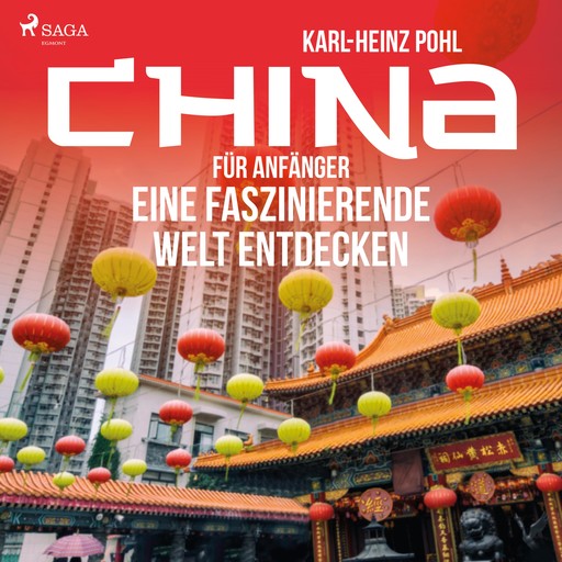 China für Anfänger - Eine faszinierende Welt entdecken (Ungekürzt), Karl-Heinz Pohl