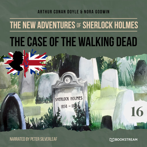 The Case of the Walking Dead - The New Adventures of Sherlock Holmes, Episode 16 (Unabridged), Arthur Conan Doyle, Nora Godwin