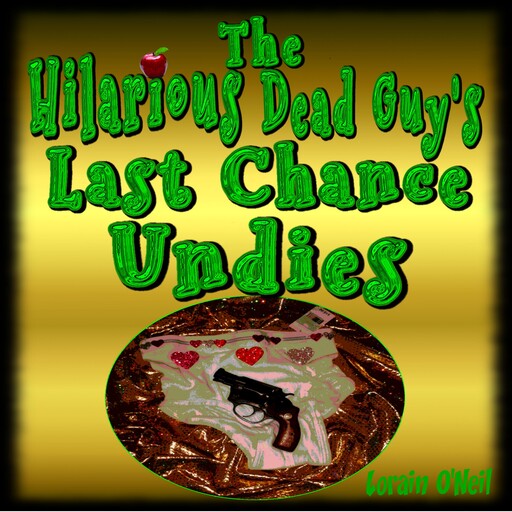 The Hilarious Dead Guy's Last Chance Undies, Lorain O'Neil
