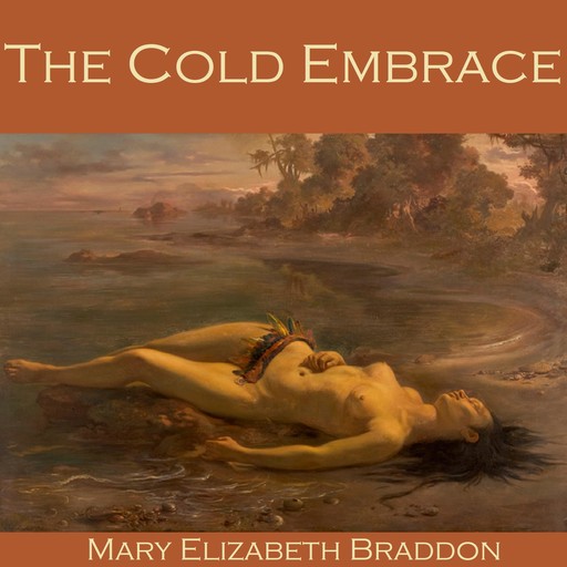 The Cold Embrace, Mary Elizabeth Braddon