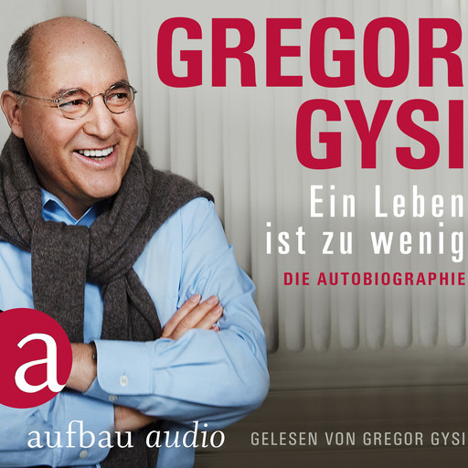 Ein Leben ist zu wenig - Die Autobiographie (Gekürzt), Gregor Gysi