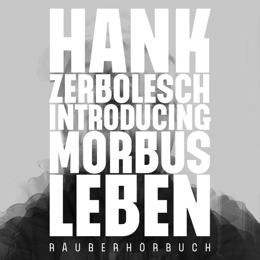 Introducing Morbus Leben, Hank Zerbolesch