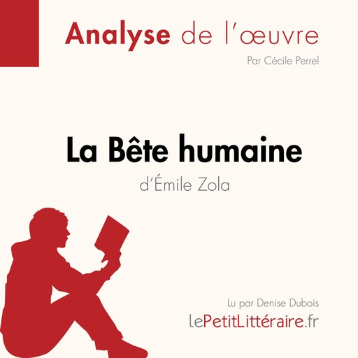 La Bête humaine d'Émile Zola (Analyse de l'oeuvre), Cécile Perrel, LePetitLitteraire, Johanna Biehler