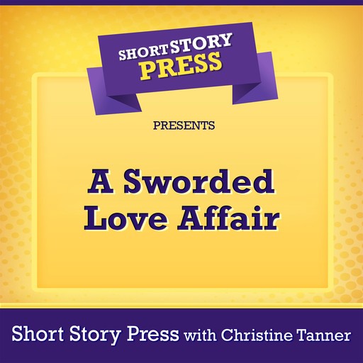 Short Story Press Presents A Sworded Love Affair, Short Story Press, Christine Tanner