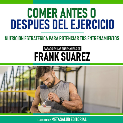 Comer Antes O Despues Del Ejercicio - Basado En Las Enseñanzas De Frank Suarez, Metasalud Editorial