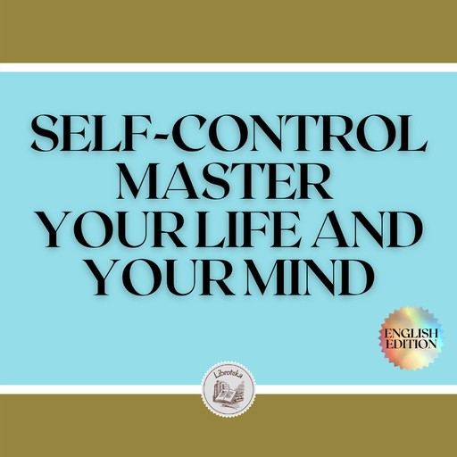 SELF-CONTROL: MASTER YOUR LIFE AND YOUR MIND, LIBROTEKA
