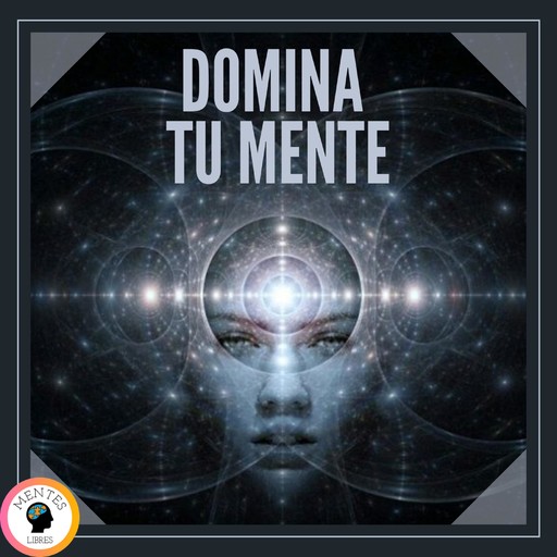 Domina Tu Mente, MENTES LIBRES