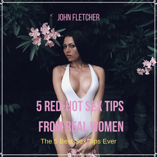 5 Red-Hot Sex Tips From Real Women, John Fletcher