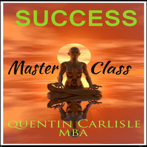 Success Master Class, Quentin Carlisle MBA