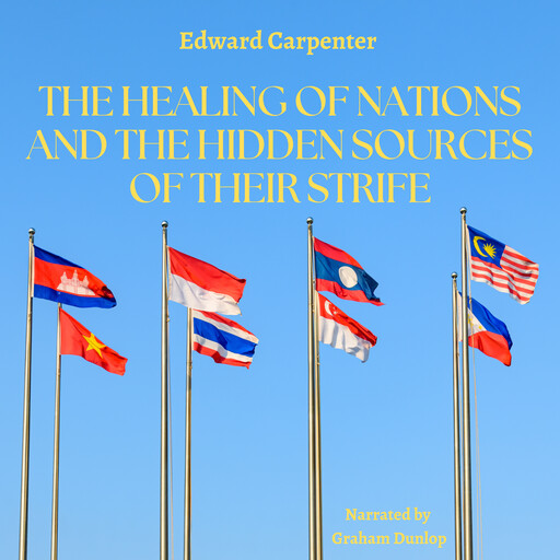 The Healing of Nations and the Hidden Sources of Their Strife, Edward Carpenter