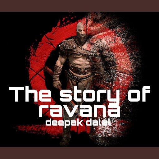 The story of ravana, deepak dalal