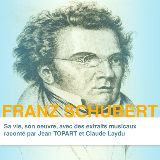 Franz Schubert, sa vie son oeuvre, Claude Dufresne