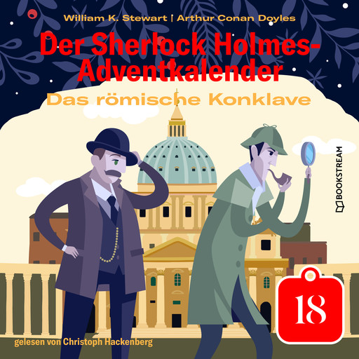 Das römische Konklave - Der Sherlock Holmes-Adventkalender, Tag 18 (Ungekürzt), Arthur Conan Doyle, William K. Stewart