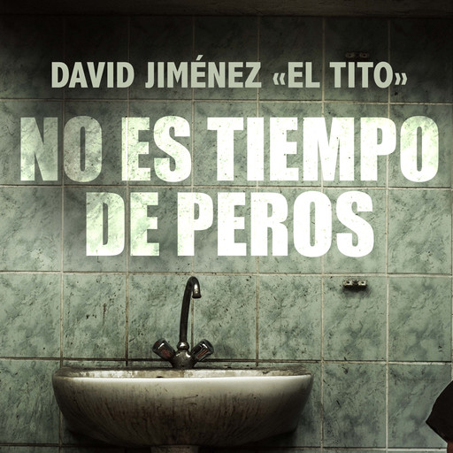 No es tiempo de peros, David Jiménez «El Tito»