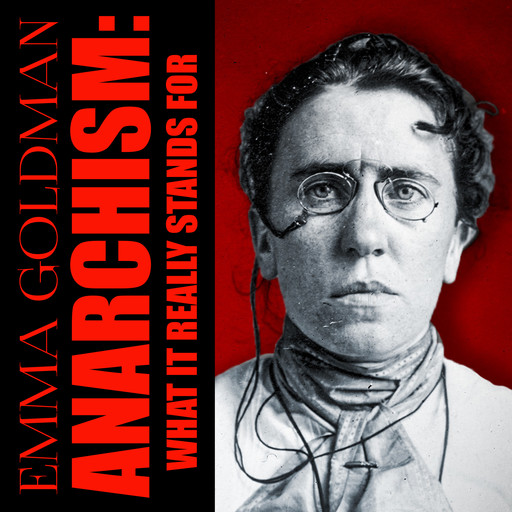 Anarchism: What it Really Stands For, Emma Goldman