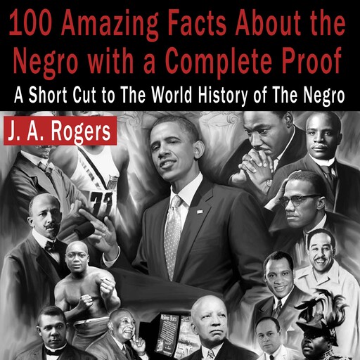 100 Amazing Facts About the Negro with Complete Proof, J.A.Rogers