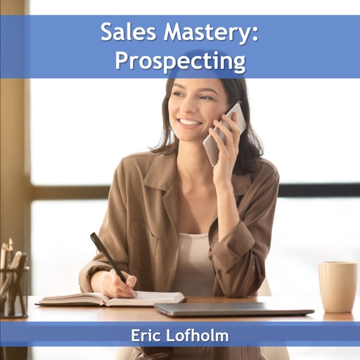 Sales Mastery: Prospecting, Eric Lofholm