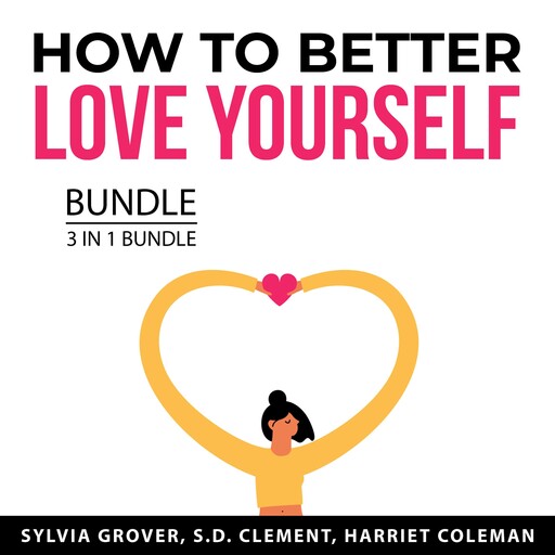 How to Better Love Yourself Bundle, 3 in 1 Bundle, S.D. Clement, Harriet Coleman, Sylvia Grover