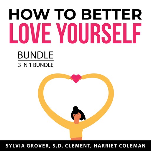 How to Better Love Yourself Bundle, 3 in 1 Bundle, S.D. Clement, Harriet Coleman, Sylvia Grover