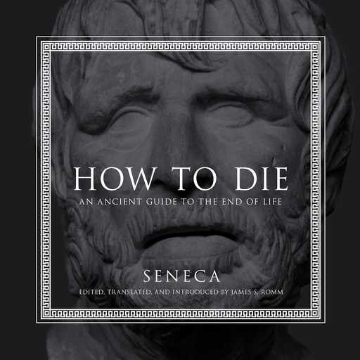 How to Die, James Romm, Seneca