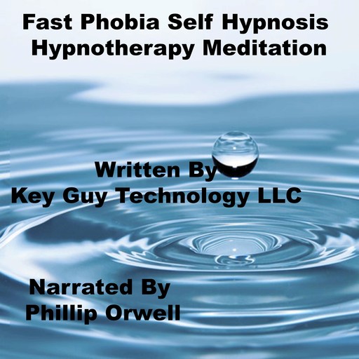 Fast Phobia Self Hypnosis Hypnotherapy Meditation, Key Guy Technology LLC