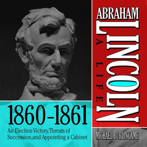 Abraham Lincoln: A Life 1860-1861, Michael Burlingame