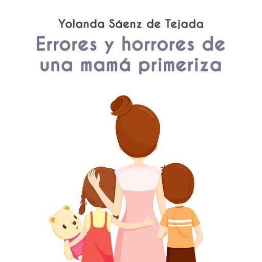 Errores y horrores de una mamá primeriza, Yolanda Sáenz De Tejada