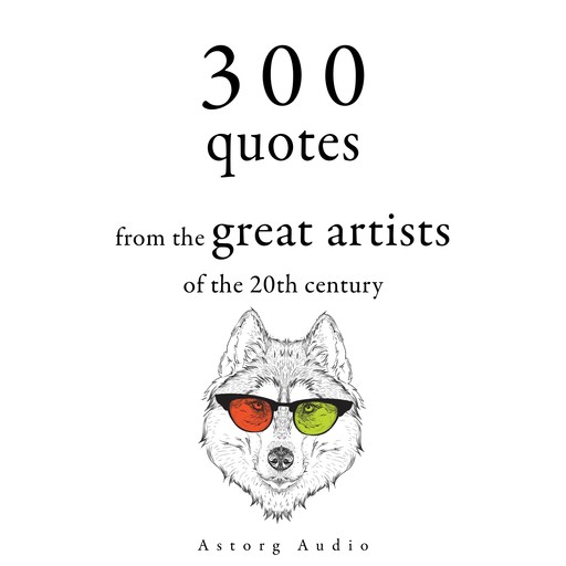 300 Quotations from the Great Artists of the 20th Century, George Bernard Shaw, Bruce Lee, Groucho Marx