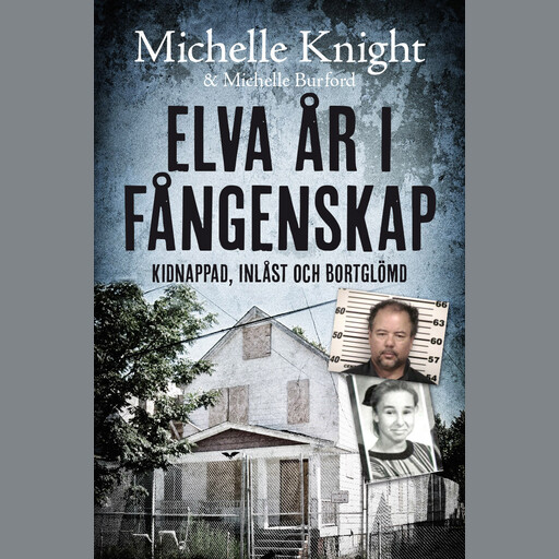Elva år i fångenskap : kidnappad, inlåst och bortglömd, Michelle Buford, Michelle Knight