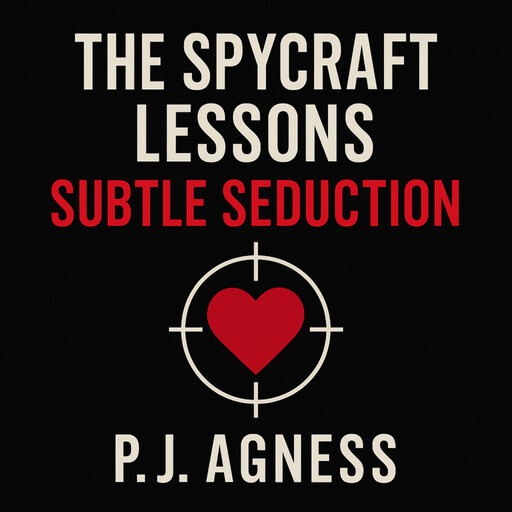 The Spycraft Lessons: Subtle Seduction, P.J. Agness